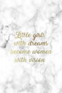 Little Girls with Dreams Become Women With Vision: Positive Notebook Journal 120-Page Lined for Female Empowerment