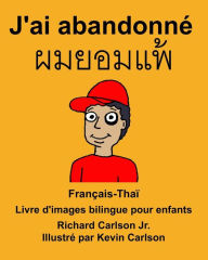 Title: Français-Thaï J'ai abandonné Livre d'images bilingue pour enfants, Author: Richard Carlson Jr