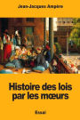 Histoire des lois par les mours