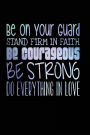 Be On Your Guard Stand Firm in Faith Be Courageous Be Strong Do Everything in Lo: Inspirational Faith Journal Gift