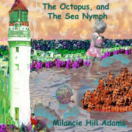 Title: The Octopus and the Sea Nymph, Author: Milancie Hill Adams