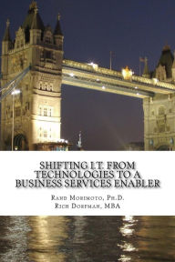 Title: Shifting I.T. from Technologies to a Business Services Enabler, Author: Rich Dorfman