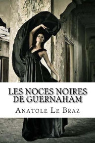 Title: Les noces noires de Guernaham, Author: Anatole Le Braz