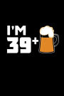 I'm 39 +: Funny 40th Birthday Gift Notebook Beer Drinker