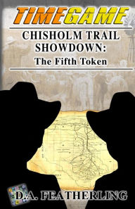 Title: Chisholm Trail Showdown: The Fifth Token, Author: D. A. Featherling