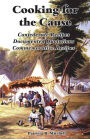 Cooking for the Cause: Confederate Recipes, Documented Quotations, Commemorative Recipes