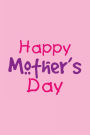 Happy Mother's Day: Mother's Day Journal Notebook V5