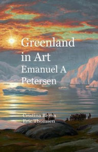 Title: Greenland in Art Emanuel A Petersen, Author: Cristina Berna