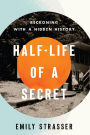 Half-Life of a Secret: Reckoning with a Hidden History