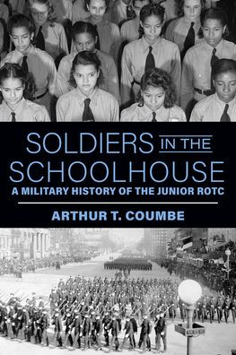 Soldiers in the Schoolhouse: A Military History of the Junior ROTC
