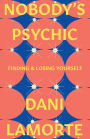 Nobody's Psychic: Finding & Losing Yourself