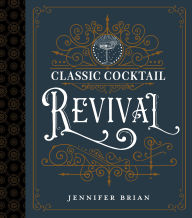 Title: Classic Cocktail Revival, Author: Jennifer Brian