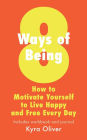 8 Ways of Being, How To Motivate Yourself to Live Happy and Free Every Day