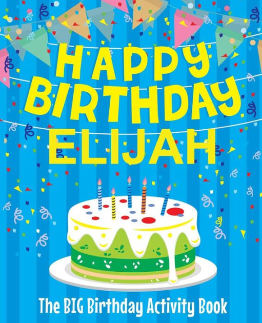 Happy Birthday Elijah - The Big Birthday Activity Book: (Personalized