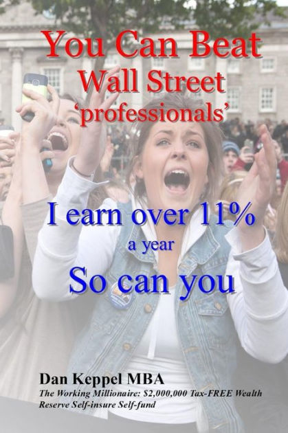 You Can Beat Wall Street ?professionals?: I earn over 11% a year So can you  by Dan Keppel MBA, Paperback Barnes  Noble®