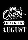 Queens Are Born In August: Journal Gift for Women, Diary, beautifully lined pages Notebook, Keepsake, Memory Book Birthday Present For Her
