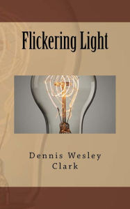 Title: Flickering Light, Author: Dennis Wesley Clark