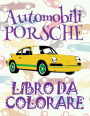 ? Automobili Porsche ? Libro da Colorare Di Auto ? Album da Colorare In Età Prescolare ? Album da Colorare per I Bambini In Età Prescolare: ? Cars Porsche ~ Cars Coloring Book Boys ~ Coloring Book for Kindergarten ? (Co