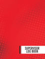 Supervisor Log Book: Business Communication Log Template / Manager Communication Log Book Paperback - February 27, 2018