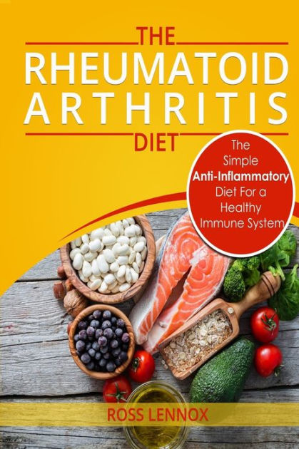 Rheumatoid Arthritis Diet: The Simple Anti-Inflammatory Diet For A ...