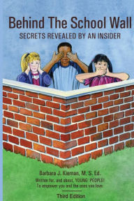 Title: Behind the School Wall: : Secrets Revealed by An Insider, Author: Barbara J. Kiernan