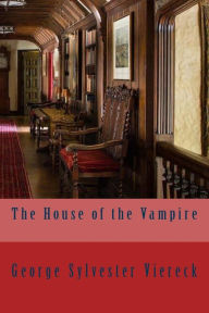 Title: The House of the Vampire, Author: George Sylvester Viereck