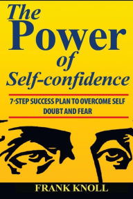 Title: Power of Self-confidence: 7-step Success Plan to Overcome Self Doubt and Fear, Author: Frank Knoll