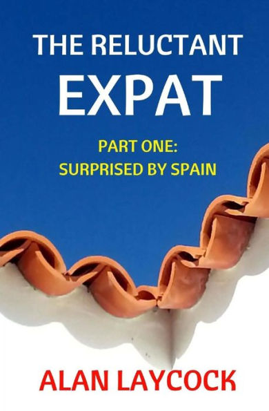 The Reluctant Expat: Part One - Surprised by Spain