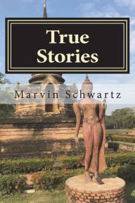 Title: True Stories, Author: Marvin Schwartz