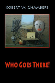 Title: Who Goes There!, Author: Robert W Chambers