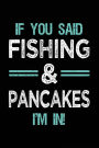 If You Said Fishing & Pancakes I'm In: Blank Lined Notebook Journal