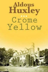 Title: Crome Yellow, Author: Aldous Huxley