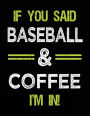 If You Said Baseball & Coffee I'm In: Baseball Doodle Sketch Book