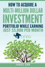 How to Acquire a Multi-Million Dollar Investment Portfolio While Earning Just $5,000 Per Month: Master a straight-forward plan to acquire a multi-million dollar investment portfolio of stocks and real estate while earning just $5,000 per month.