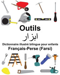 Title: Français-Perse (Farsi) Outils Dictionnaire illustré bilingue pour enfants, Author: Suzanne Carlson