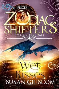 Title: Wet Kisses: A Zodiac Shifters Paranormal Romance - Pisces, Author: Zodiac Shifters