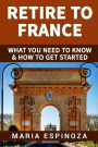 Retire to France: What you need to know & How to get started