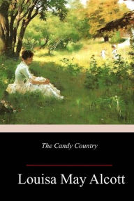 Title: The Candy Country, Author: Louisa May Alcott