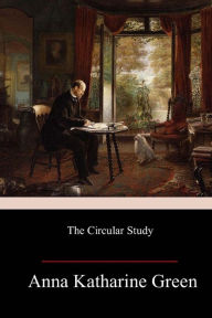 Title: The Circular Study, Author: Anna Katharine Green