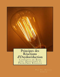 Title: Principes des Réactions d'Oxydoréduction: Concepts de Base avec Questions et Problèmes Résolus, Author: Malika Ammam