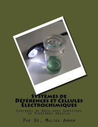 Title: Systï¿½mes de Dï¿½fï¿½rences et Cellules ï¿½lectrochimiques: Concepts de Base avec Questions et Problï¿½mes Rï¿½solus, Author: Malika Ammam