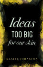 Ideas too big for our skin