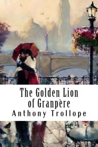 Title: The Golden Lion of Granpère, Author: Anthony Trollope