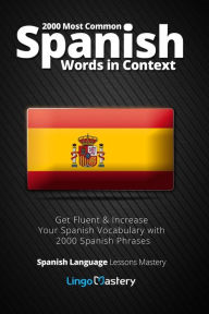 Title: 2000 Most Common Spanish Words in Context: Get Fluent & Increase Your Spanish Vocabulary with 2000 Spanish Phrases, Author: Lingo Mastery