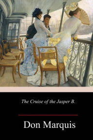 Title: The Cruise of the Jasper B., Author: Don Marquis