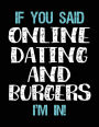 If You Said Online Dating And Burgers I'm In: Blank Sketch, Draw and Doodle Book