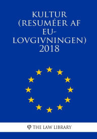 Title: Kultur (Resuméer af EU-lovgivningen) 2018, Author: The Law Library