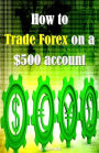 How to Trade Forex on a $500 account