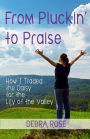 From Pluckin' to Praise: How I Traded the Daisy for the Lily of the Valley