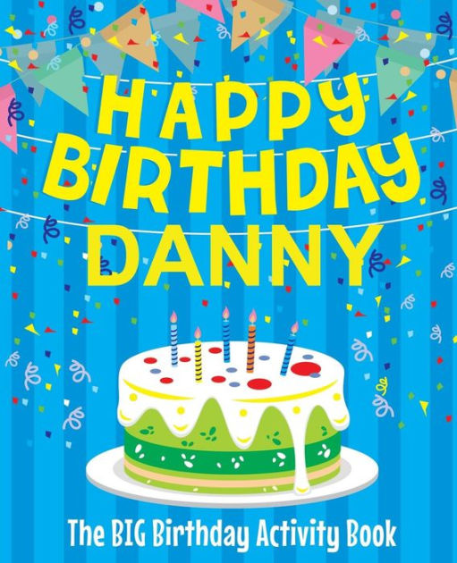 Happy Birthday Danny - The Big Birthday Activity Book: (Personalized